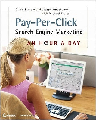 Pay-Per-Click Search Engine Marketing: An Hour a Day [With Access Code] [With Access Code] by Szetela, David