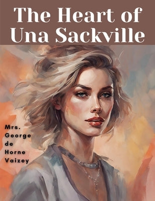 The Heart of Una Sackville by Mrs George de Horne Vaizey