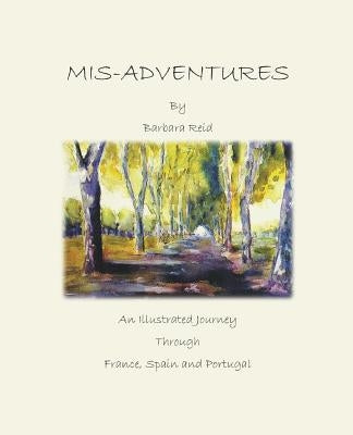 Mis-Adventures: An illustrated Journey through France, Spain and Portugal by Reid, Barbara