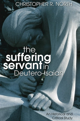 The Suffering Servant in Deutero-Isaiah by North, Christopher R.
