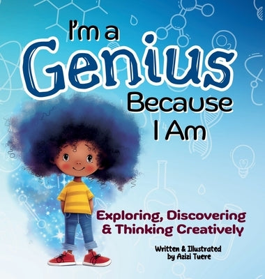 I'm a Genius Because I Am: Exploring, Discovering and Thinking Creatively by Tuere, Azizi