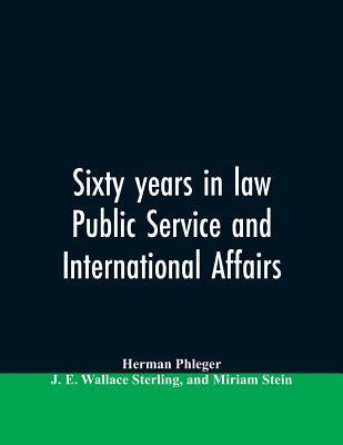 Sixty years in law, public service and international affairs by Phleger, Herman