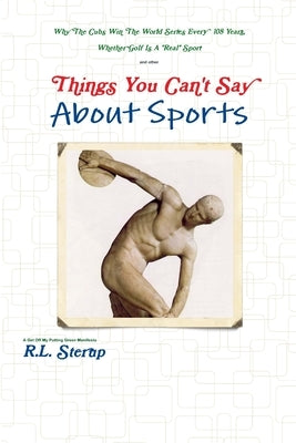 Things You Can't Say About Sports by Sterup, R. L.