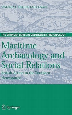 Maritime Archaeology and Social Relations: British Action in the Southern Hemisphere by Dellino-Musgrave, Virginia