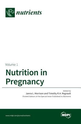Nutrition in Pregnancy: Volume I by Morrison, Janna L.