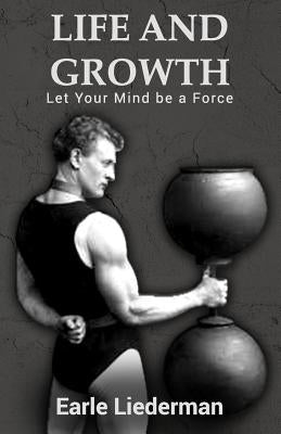 Life and Growth - Let Your Mind be a Force: (Original Version, Restored) by Liederman, Earle
