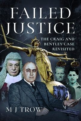 Failed Justice: The Craig and Bentley Case Revisited by Trow, M. J.