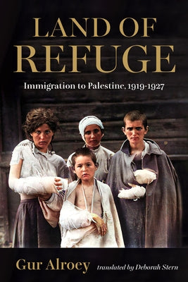 Land of Refuge: Immigration to Palestine, 1919-1927 by Alroey, Gur