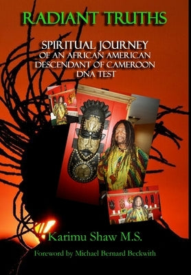 Radiant Truths; Spiritual Journey of an African American Descendant of Cameroon- DNA Test by Shaw M. S., Karimu