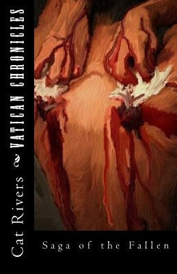 Vatican Chronicles: The Fallen Saga by Rivers, Cat