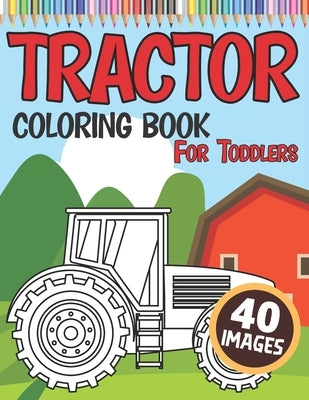 Tractor Coloring Book for Toddlers: 40 Simple Colouring Images with Tractors for Boys and Girls (ages 3-8) by Craft, Golden