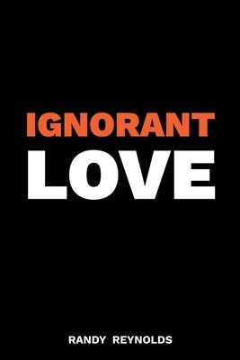 Ignorant Love by Reynolds, Randy