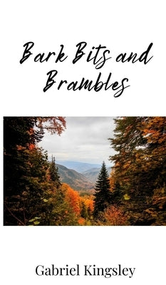 Bark Bits and Brambles by Kingsley, Gabriel