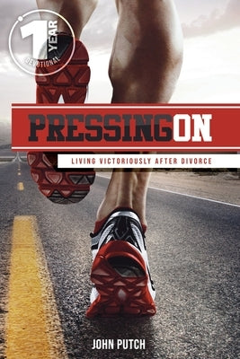 Pressing on: Living Victoriously After Divorce by Putch, John