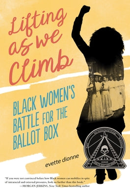 Lifting as We Climb: Black Women's Battle for the Ballot Box by Dionne, Evette