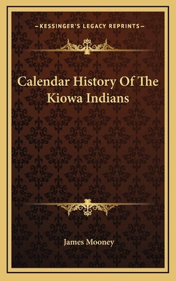 Calendar History Of The Kiowa Indians by Mooney, James