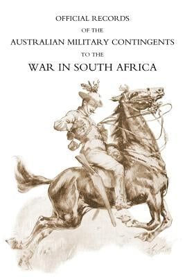 Official Records of the Australian Military Contingents to the War in South Africa by Murray, Lt-Col P. L.