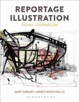 Reportage Illustration: Visual Journalism by Embury, Gary