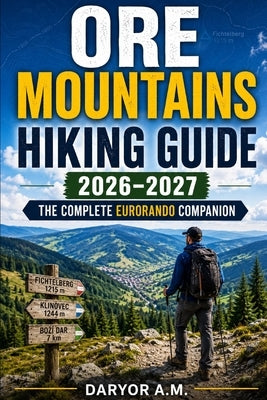 Ore Mountains Hiking Guide 2026-2027: The Complete EURORANDO Companion by A. M., Daryor