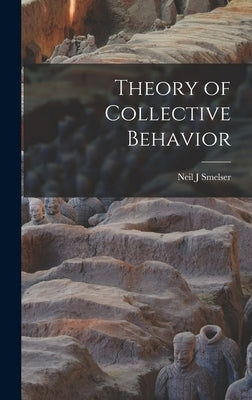 Theory of Collective Behavior by Smelser, Neil J.