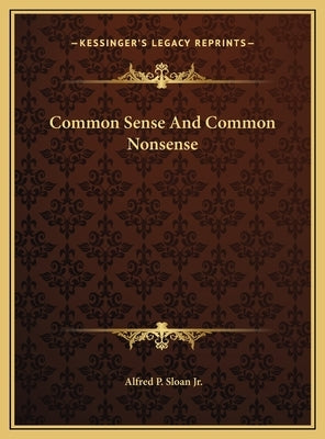 Common Sense And Common Nonsense by Sloan, Alfred P., Jr.