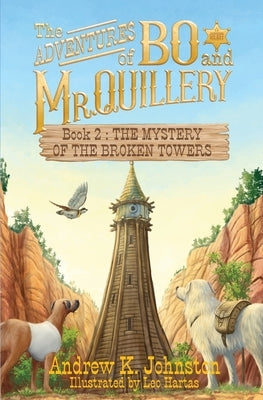 The Adventures of Bo and Mr. Quillery: Book 2: The Mystery of the Broken Towers by Johnston, Andrew K.
