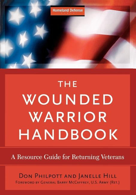 Wounded Warrior Handbook: A Resource Guide for Returning Veterans by Philpott, Don