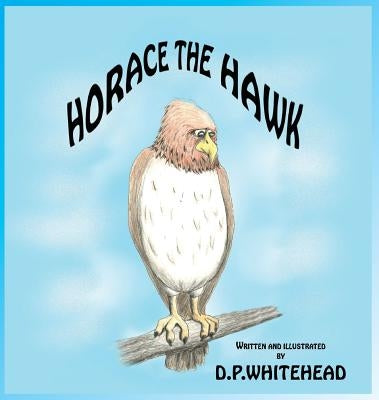 Horace the Hawk by Whitehead, D. P.