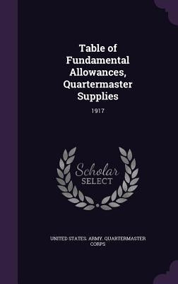 Table of Fundamental Allowances, Quartermaster Supplies: 1917 by United States Army Quartermaster Corps