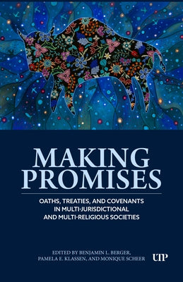 Making Promises: Oaths, Treaties, and Covenants in Multi-Jurisdictional and Multi-Religious Settings by Klassen, Pamela