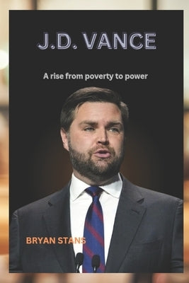J.D. Vance: A rise from poverty to power by Stans, Bryan