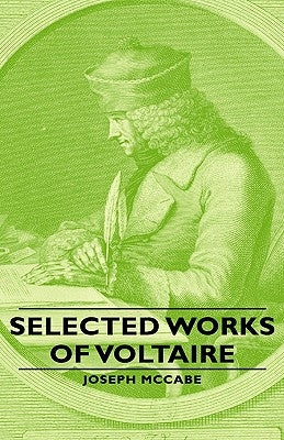 Selected Works of Voltaire by McCabe, Joseph