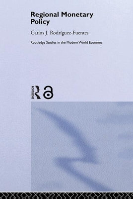 Regional Monetary Policy by Rodriguez Fuentes, Carlos Javier