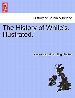 The History of White's. Illustrated. by Anonymous