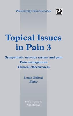 Topical Issues in Pain 3: Sympathetic Nervous System and Pain Pain Management Clinical Effectiveness by Gifford, Louis