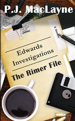 Edwards Investigations - The Rimer File by Maclayne, P. J.