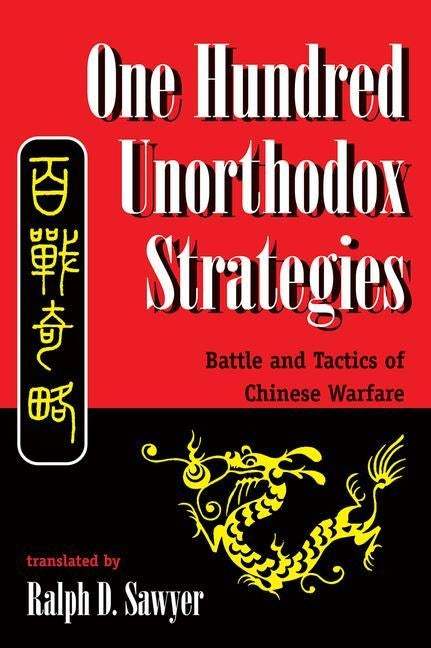 One Hundred Unorthodox Strategies: Battle And Tactics Of Chinese Warfare by Sawyer, Ralph D.