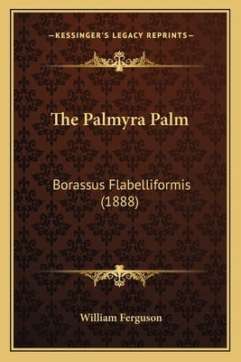 The Palmyra Palm: Borassus Flabelliformis (1888) by Ferguson, William