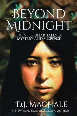 Beyond Midnight: Seven Peculiar Tales of Mystery and Suspense by Machale, D. J.