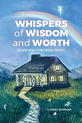 Whispers of Wisdom and Worth: Searching for Inner Truth by Schrager, Mindy