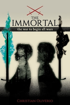 The Immortal: The War to Begin All Wars by Oliverio, Christian