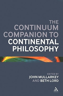 The Continuum Companion to Continental Philosophy by Maoilearca, John ?.