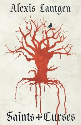 Saints and Curses: A Collection of Fantasy Short Stories by Lantgen, Alexis