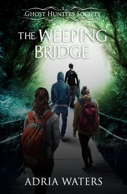 The Weeping Bridge: Ghost Hunters Society Book One by Waters, Adria