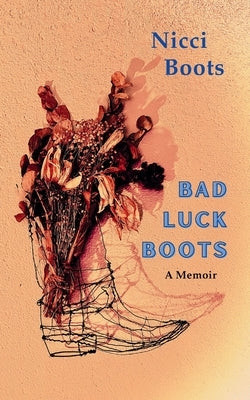 Bad Luck Boots: A Memoir by Boots, Nicci