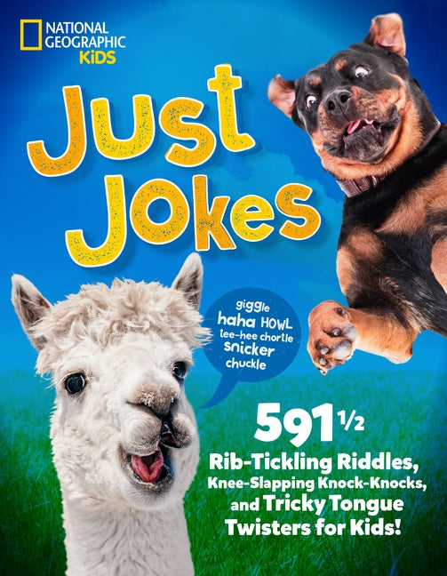 Just Jokes: 5911/2 Rib-Tickling Riddles, Knee-Slapping Knock-Knocks, and Tricky Tongue Twisters for Kids! by National Geographic Kids
