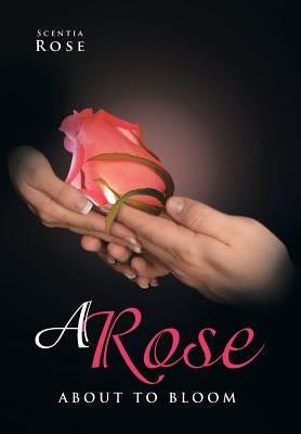A Rose about to Bloom by Rose, Scentia