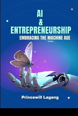 AI and Entrepreneurship: Embracing the Machine Age by Lagang, Princewill