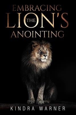 Embracing the Lions Anointing by Warner, Kindra