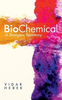 Biochemical: A Strangers Testimony by Hebek, Vidar